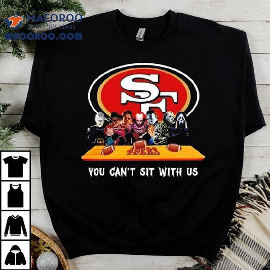 San Francisco 49ers Horror Movies You Can’t Sit With Us Shirt