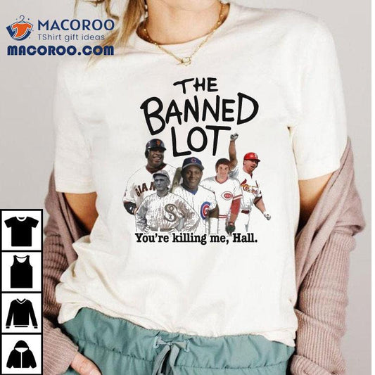 San Francisco Giants Chicago White Sox Cincinnati Reds St Louis Cardinals Chicago Cubs The Banned Lot You're Killing Me Hall Shirt