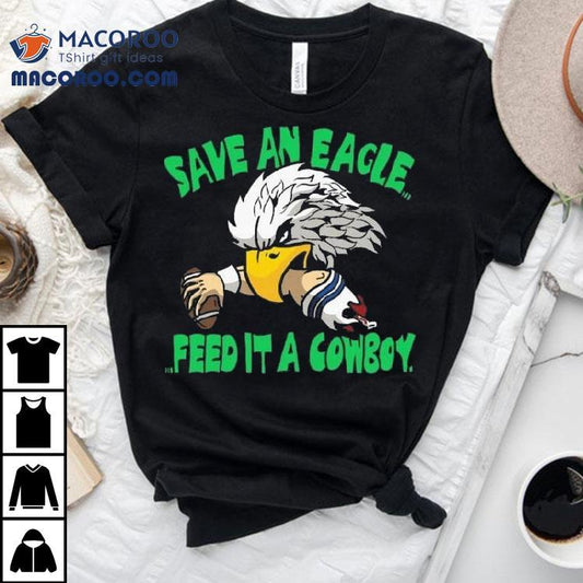 Save An Eagle Philadelphia Eagles Feed It A Cowboy Shirt
