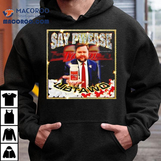 Say Pwease Libtawd Tylenol Extra Strength Shirt