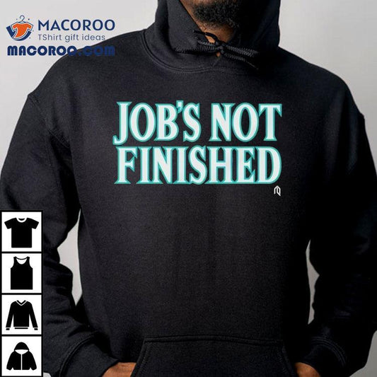 Seattle Mariners Job's Not Finished Shirt