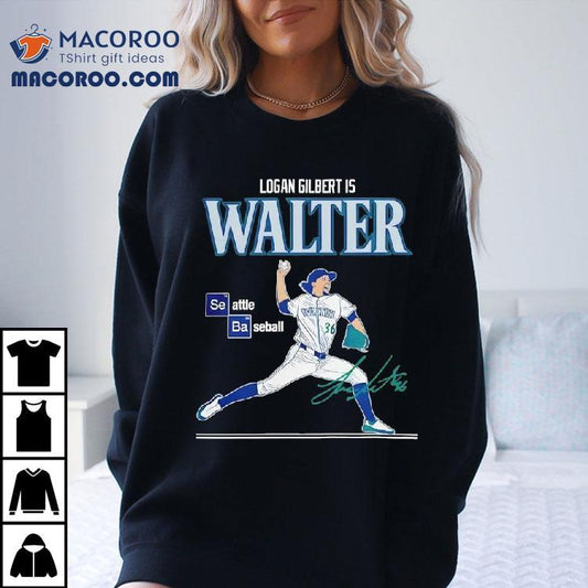 Seattle Mariners Logan Gilbert Is Walter Shirt