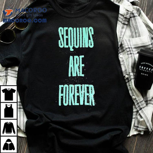 Sequins Are Forever Shirt