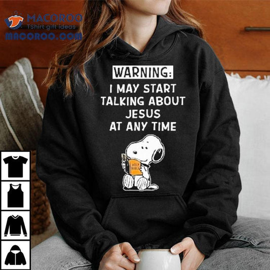 Snoopy The Peanuts Warning I May Start Talking About Jesus At Any Time Shirt
