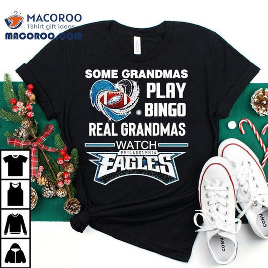 Some Grandmas Play Bingo Real Grandmas Watch Philadelphia Eagles Football Shirt