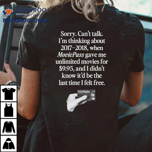 Sorry Can't Talk I'm Thinking 2017-2018 Moviepass Gave Me Unlimited Movies For 9.95 And I Didn't Know It'd Be The Last Time I Felt Free Shirt