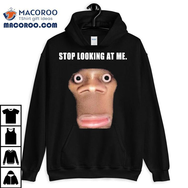Stop Looking At Me Face Shirt