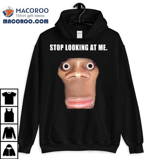Stop Looking At Me Face Shirt