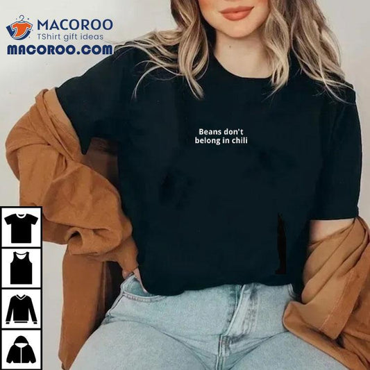 Texashumor Beans Don't Belong In Chilli Shirt