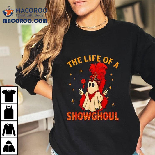 The Life Of A Showghoul Ghost Halloween Shirt