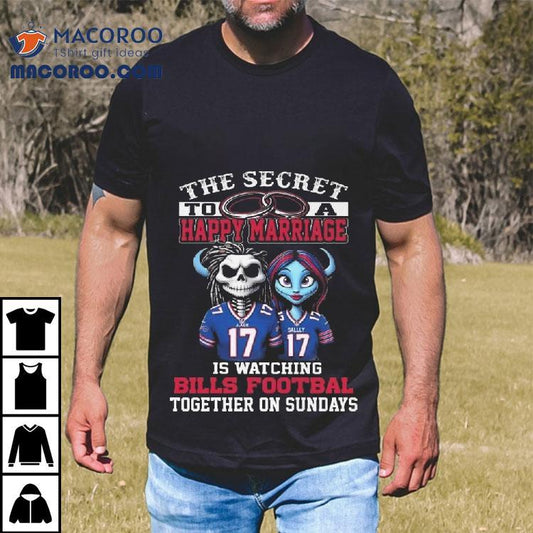 The Secret To A Happy Marriage Is Watching Bills Football Together On Sundays Shirt