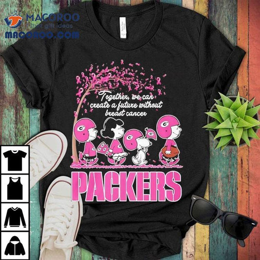 Together We Can Create A Future Without Breast Cancer Green Bay Packers Vs Peanuts Characters Shirt