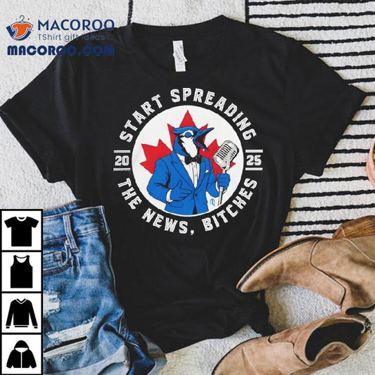 Toronto Blue Jays Start Spreading The News Baseball 2025 Shirt