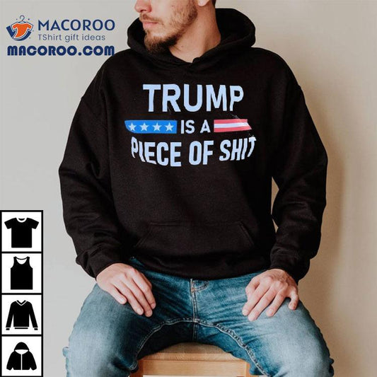 Trump A- Is Piece Of Shit Anti-trump Shirt