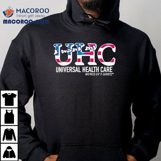 Uhc Usa I Want My Universal Healthcare World Of Shirt