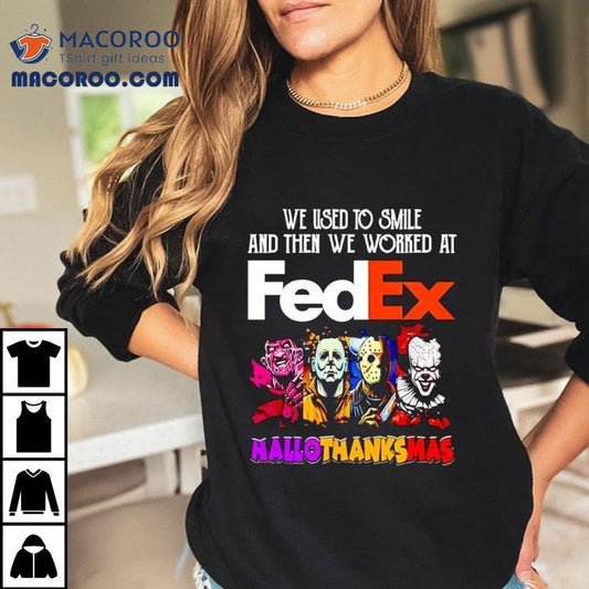 We Used To Smile And Then We Worked At Fedex Hallothanksmas Horror Characters Shirt