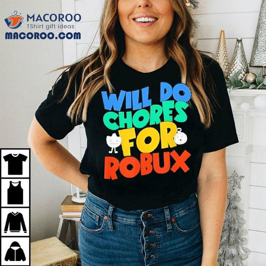 Will Do Chores For Robux Funny Gamer Shirt