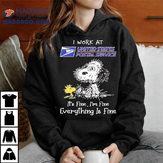 Woodstock Snoopy I Work At United States Postal Service It's Fine I'm Fine Everything Is Fine Shirt