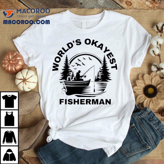 World's Okayest Fisherman Shirt
