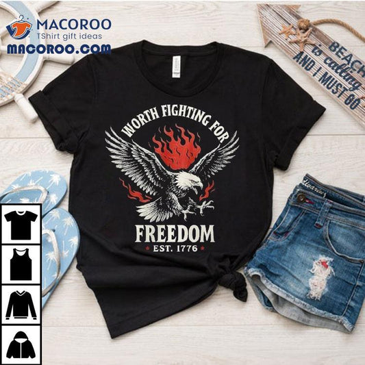 Worth Fighting For Freedom Est 1776 Eagle Flames Shirt