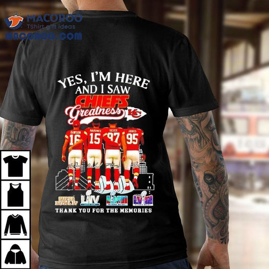 Yes I'm Here And I Saw Dawson Mahomes Kelce Jones Kansas City Chiefs Greatness Super Bowl Logos Shirt