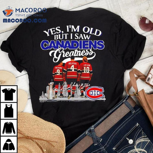 Yes I’m Old But I Saw Montreal Canadiens Greatness Richard Beliveau Lafleur Signatures Logo Shirt