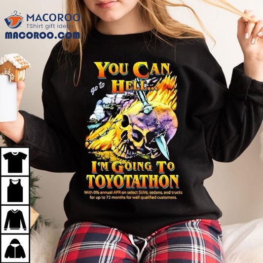 You Can Go To Hell I'm Going To Toyotathon Skull Graphic Shirt