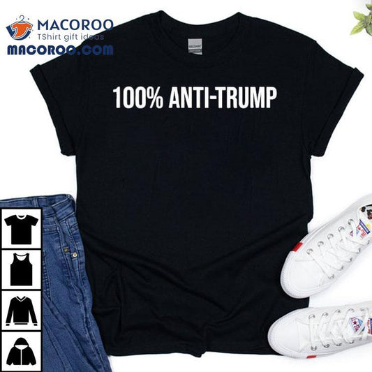 100 Percent Anti Trump Shirt