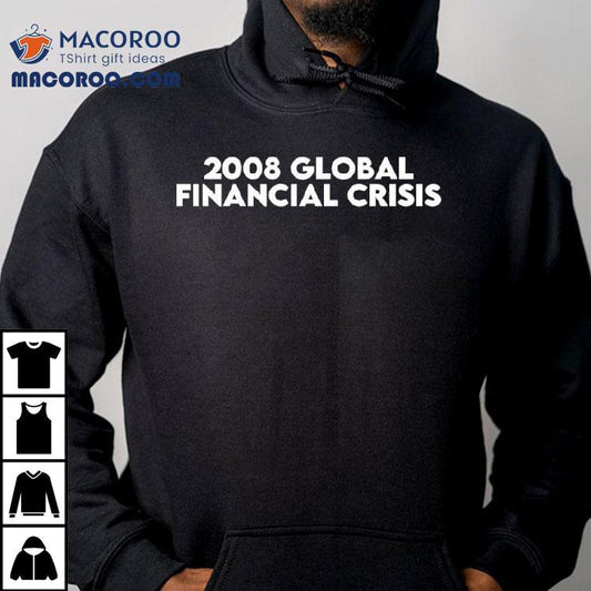 2008 Global Financial Crisis Shirt