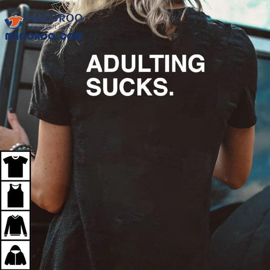 Adulting Sucks Text Original Shirt