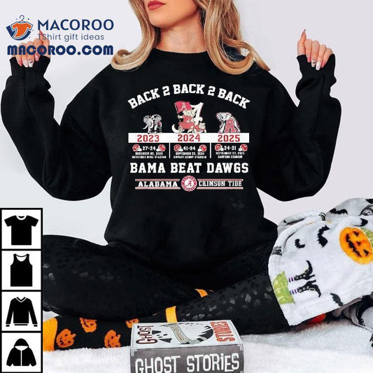 Alabama Crimson Tide Back 2 Back 2 Back Bama Beat Dawgs 2023 2024 2025 Victories Shirt