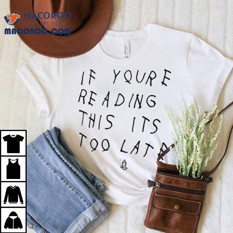 Drake If You’re Reading This It’s Too Late Shirt