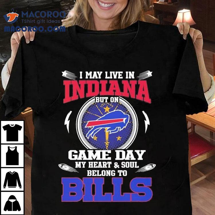 I May Live In Indiana But On Game Day My Heart Soul Belong To Buffalo Bills 2025 Shirt