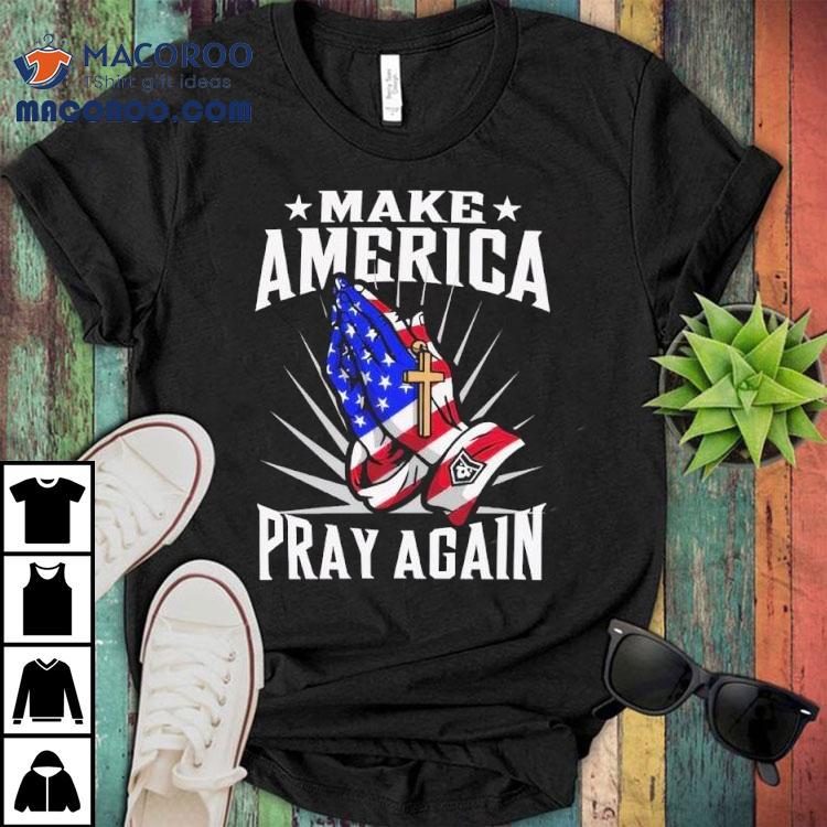 Make America Pray Again Praying Hands Shirt
