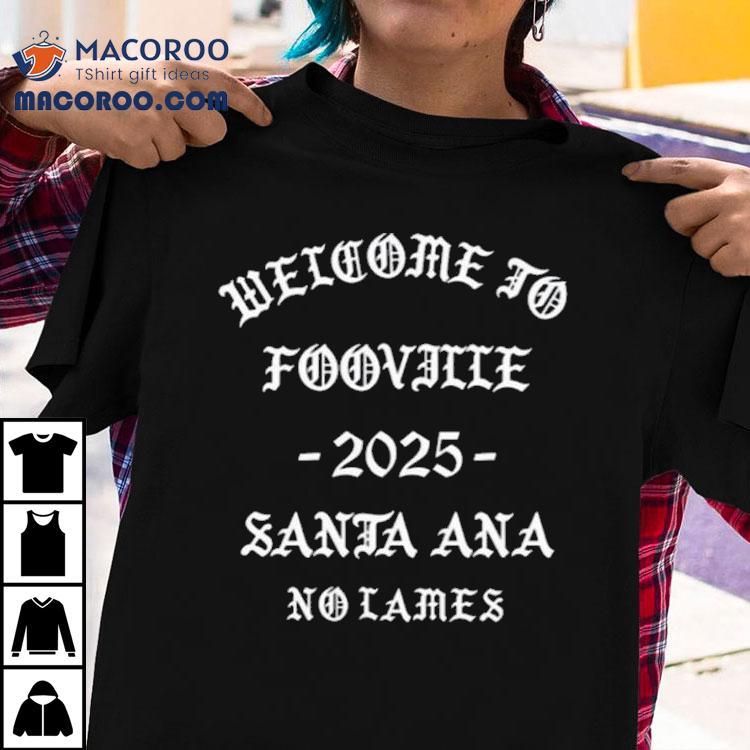 Welcome To Fooville Santa Ana 2025 Shirt