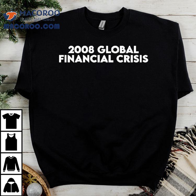 2008 Global Financial Crisis Shirt