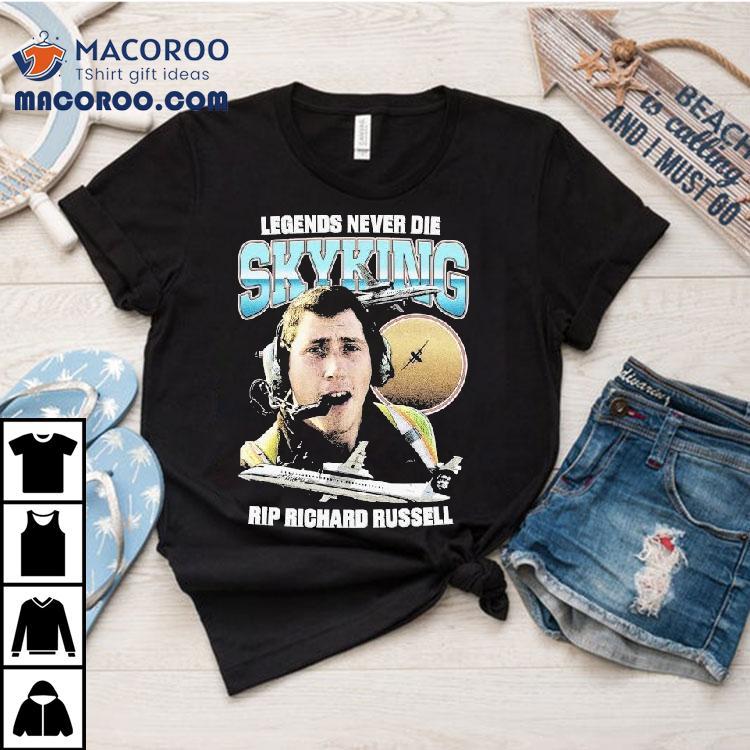Legends Never Die Skyking Rip Richard Russell Shirt