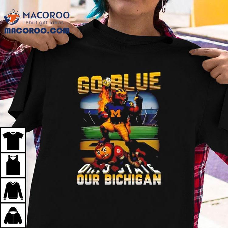 Mascot Michigan Wolverines Victory Go Blue Our Bichigan Ohio State Buckeyes Mascot Shirt