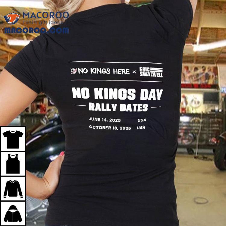 No Kings Here X Eric Swalwell No Kings Day Rally Dates October 18th 2025 Usa Shirt