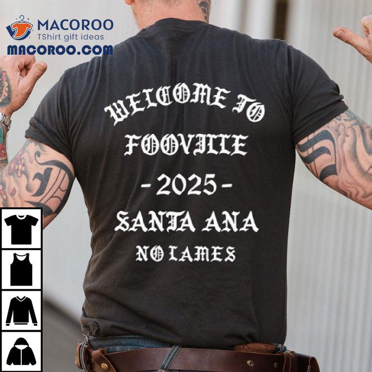 Welcome To Fooville Santa Ana 2025 Shirt