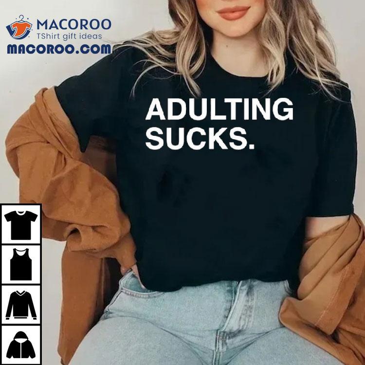 Adulting Sucks Text Original Shirt