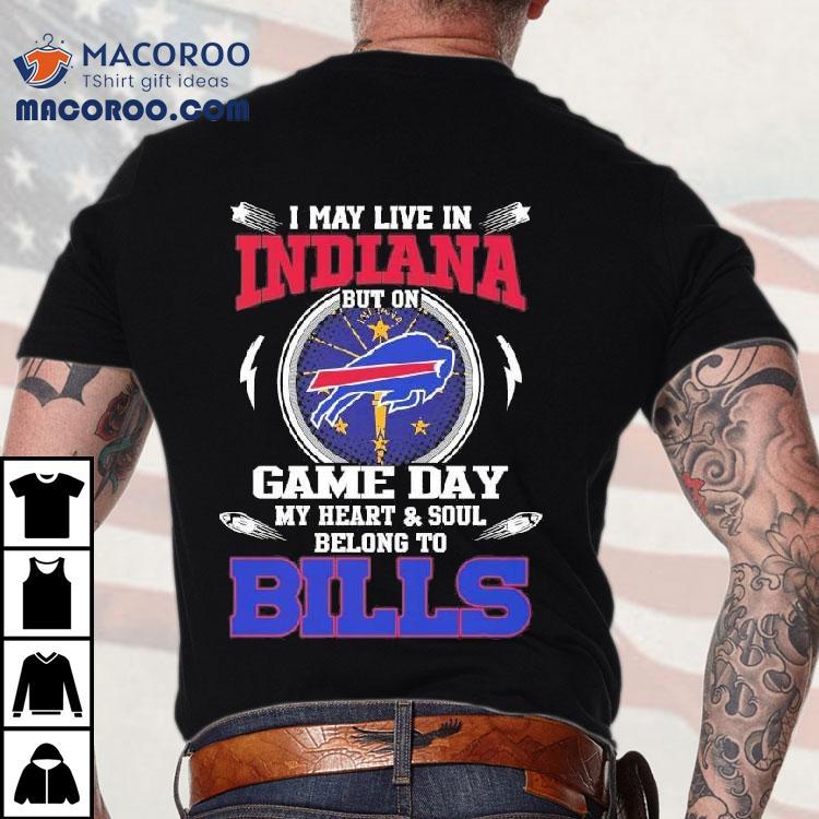 I May Live In Indiana But On Game Day My Heart Soul Belong To Buffalo Bills 2025 Shirt